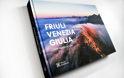 Friuli Venezia Giulia, Come aquila in volo, fotografie di Fabio Pappalettera, Drone reportage, libro